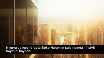 Boko Haram’ın saldırısında 11 sivil hayatını kaybetti