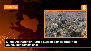 Manisa’da düzenlenen LEN 17 Yaş Altı Kadınlar Avrupa Sutopu Şampiyonası’nda 3. gün tamamlandı