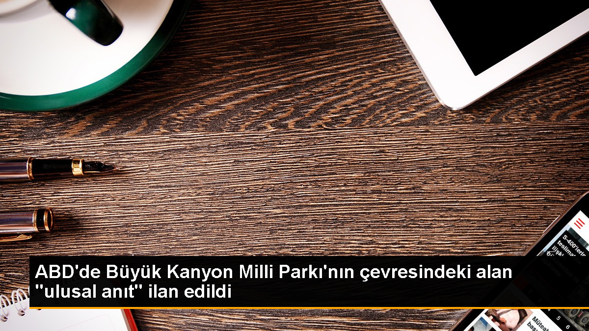 ABD’de Büyük Kanyon çevresi ulusal anıt statüsü kazandı