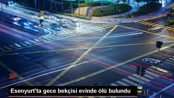 Esenyurt’ta Gece Bekçisi Evinde Ölü Bulundu