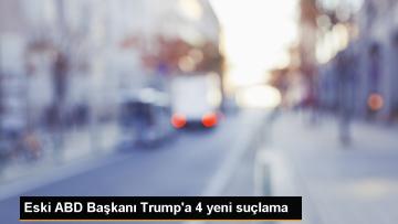 Eski ABD Başkanı Donald Trump’a 4 yeni suçlama yöneltiliyor