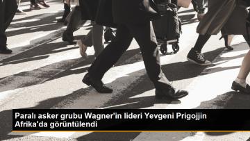 Paralı asker grubu Wagner’in lideri Afrika’da olduğunu belirtti