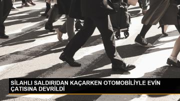 SİLAHLI SALDIRIDAN KAÇARKEN OTOMOBİLİYLE EVİN ÇATISINA DEVRİLDİ