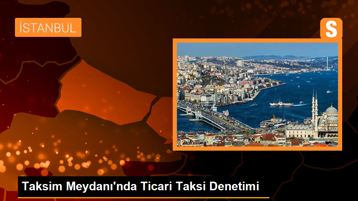 Taksim Meydanı’nda Ticari Taksilere Denetim Yapıldı