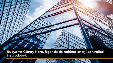 Uganda, Rusya ve Güney Kore ile Nükleer Enerji Santrali İnşa Edecek